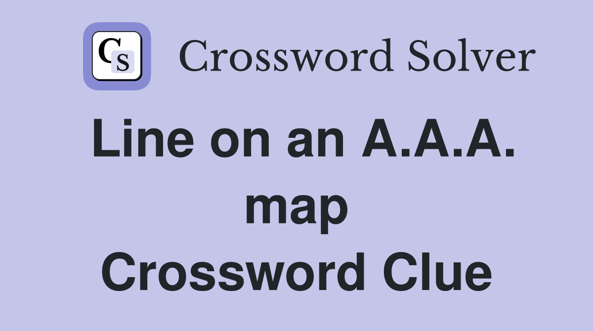 Line on an A.A.A. map Crossword Clue