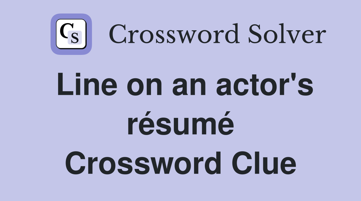 Line on an actor's résumé Crossword Clue