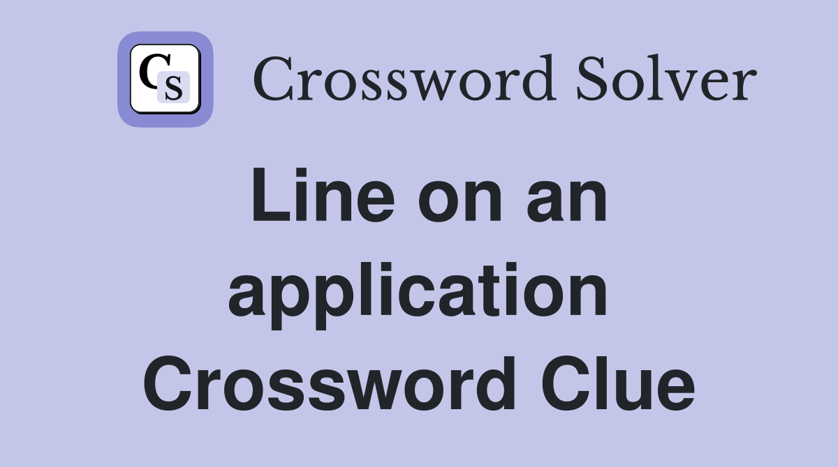 Line on an application Crossword Clue