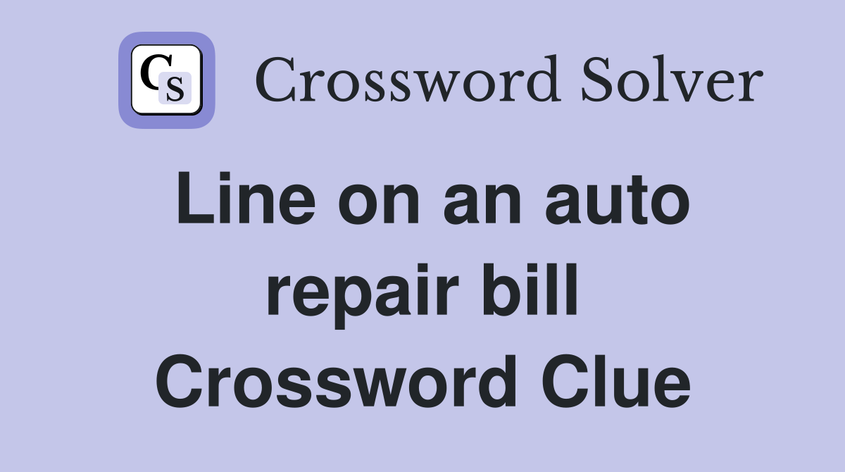 Line on an auto repair bill Crossword Clue