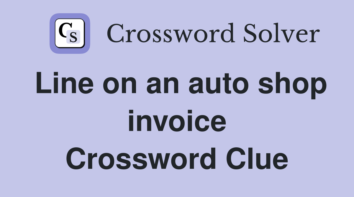 Line on an auto shop invoice Crossword Clue