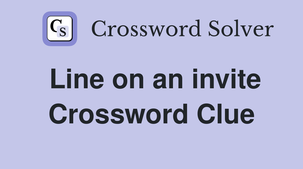 Line on an invite Crossword Clue