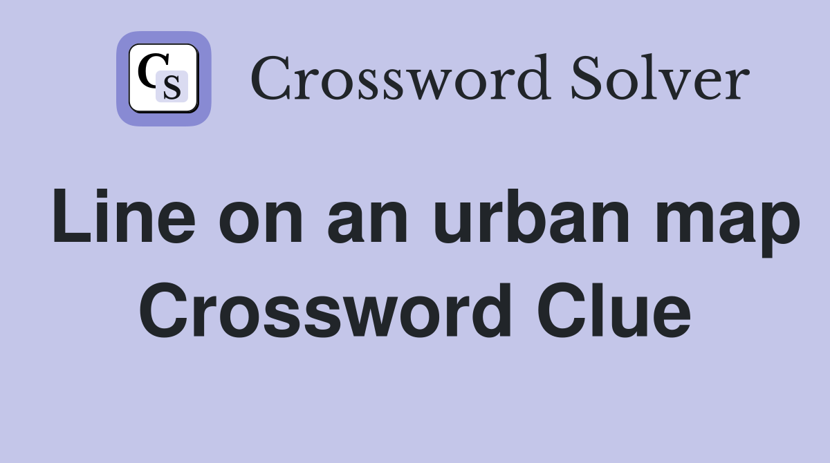 Line on an urban map Crossword Clue