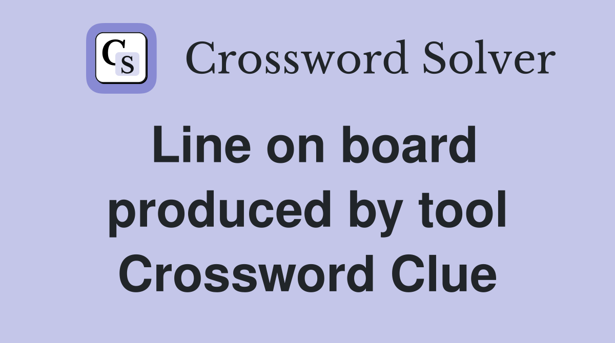 Line on board produced by tool Crossword Clue