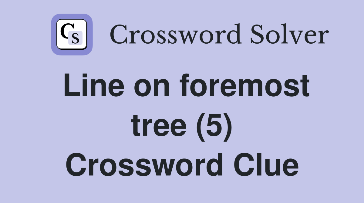 Line on foremost tree (5) Crossword Clue