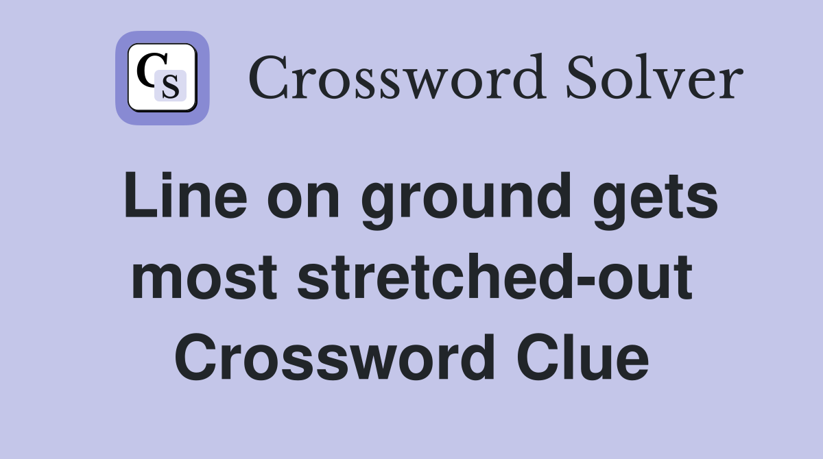 Line on ground gets most stretched-out Crossword Clue