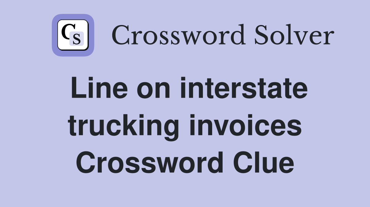 Line on interstate trucking invoices Crossword Clue