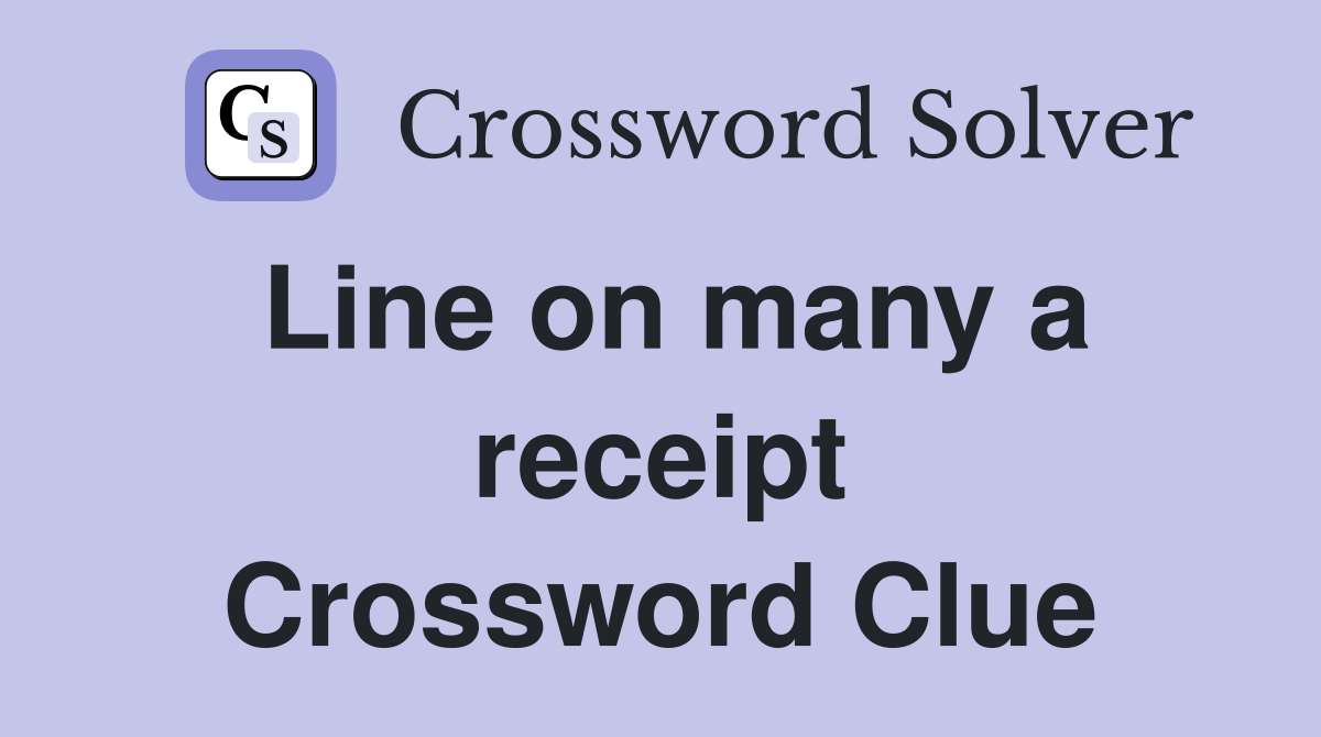 Line on many a receipt Crossword Clue