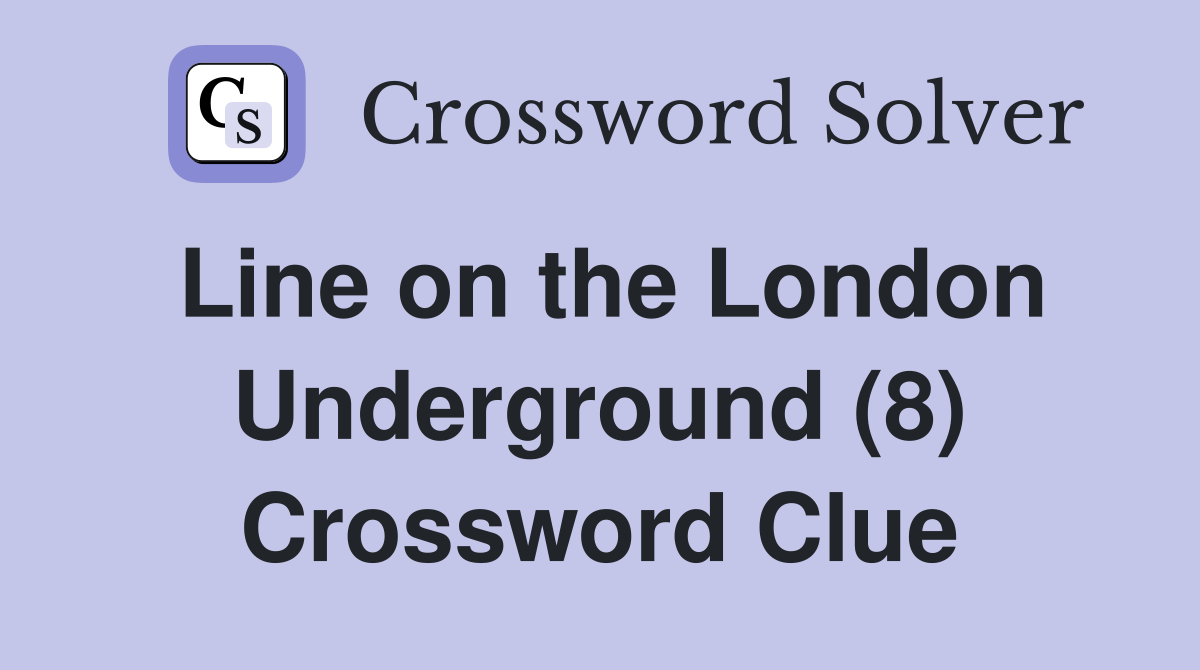 Line on the London Underground (8) Crossword Clue