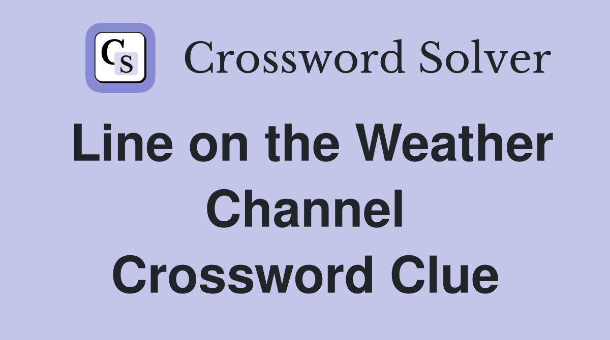 Line on the Weather Channel Crossword Clue