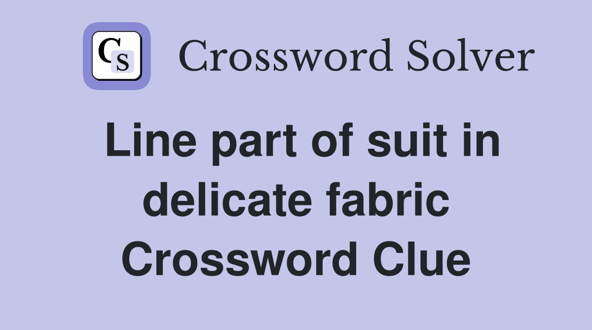 Line part of suit in delicate fabric Crossword Clue