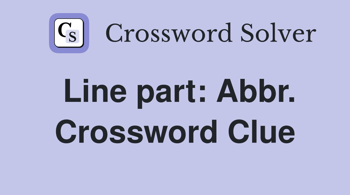 Line part: Abbr. Crossword Clue
