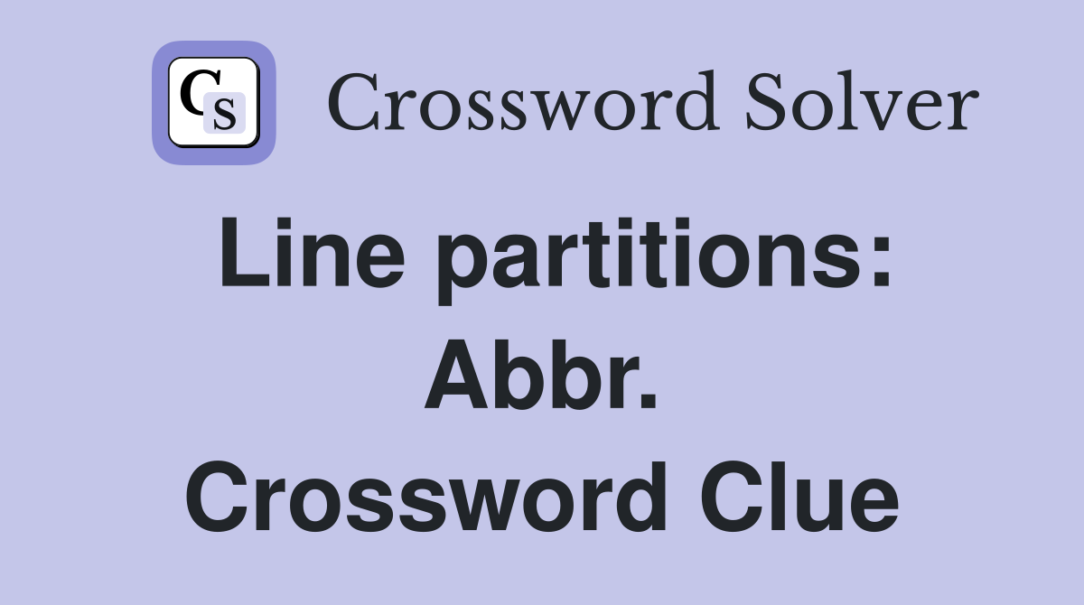 Line partitions: Abbr. Crossword Clue