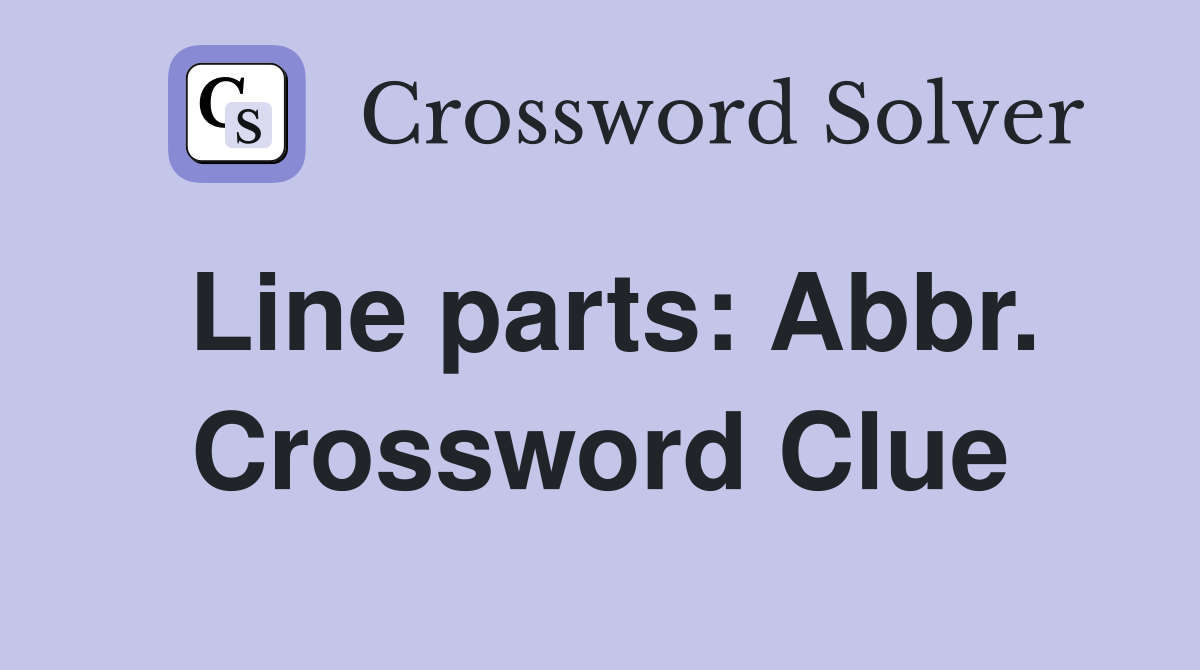 Line parts: Abbr. Crossword Clue