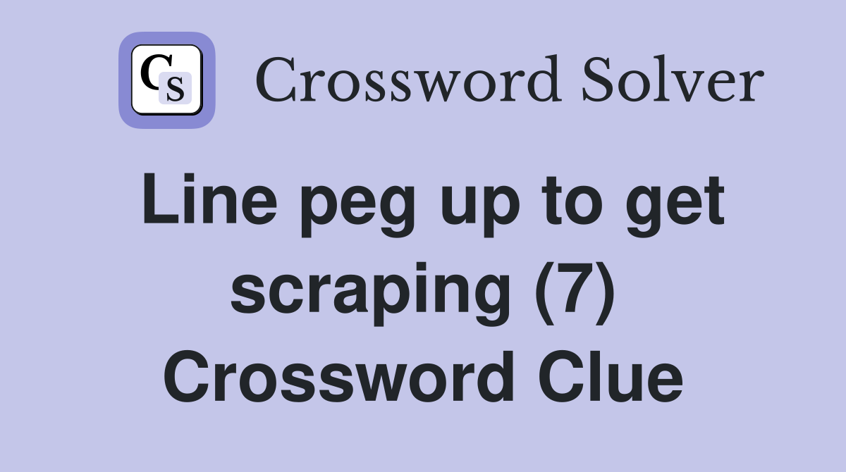 Line peg up to get scraping (7) Crossword Clue