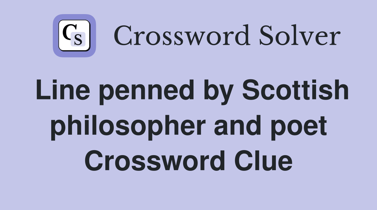 Line penned by Scottish philosopher and poet Crossword Clue