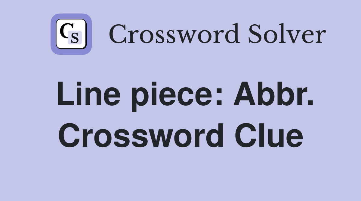Line piece: Abbr. Crossword Clue