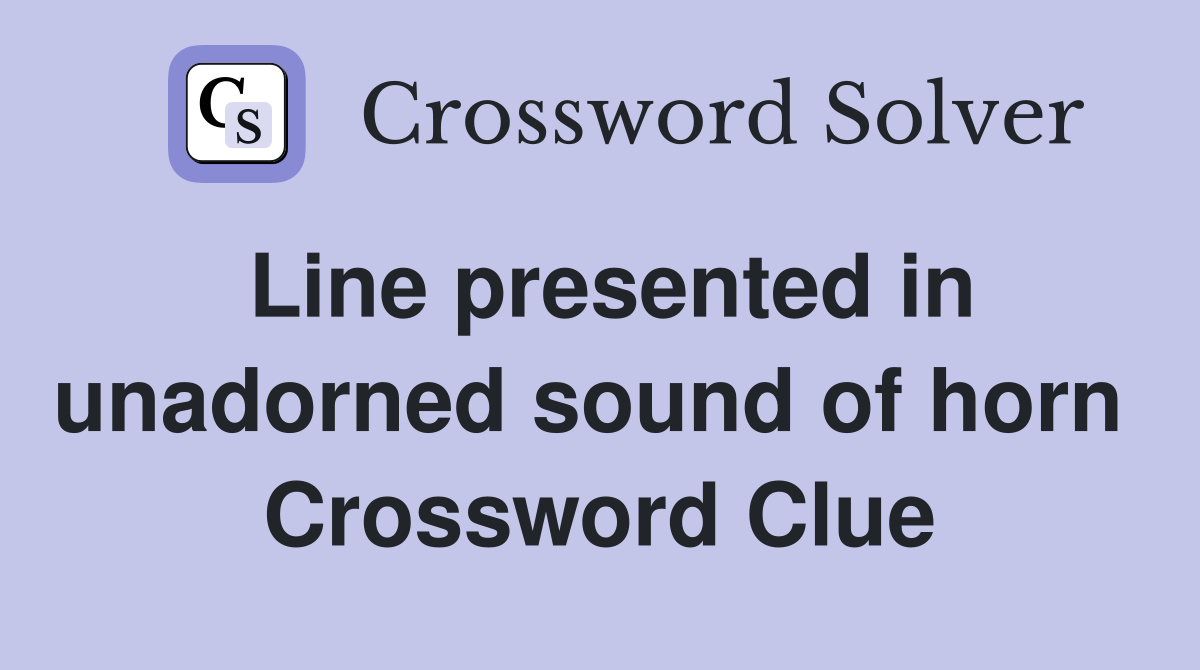 Line presented in unadorned sound of horn  Crossword Clue