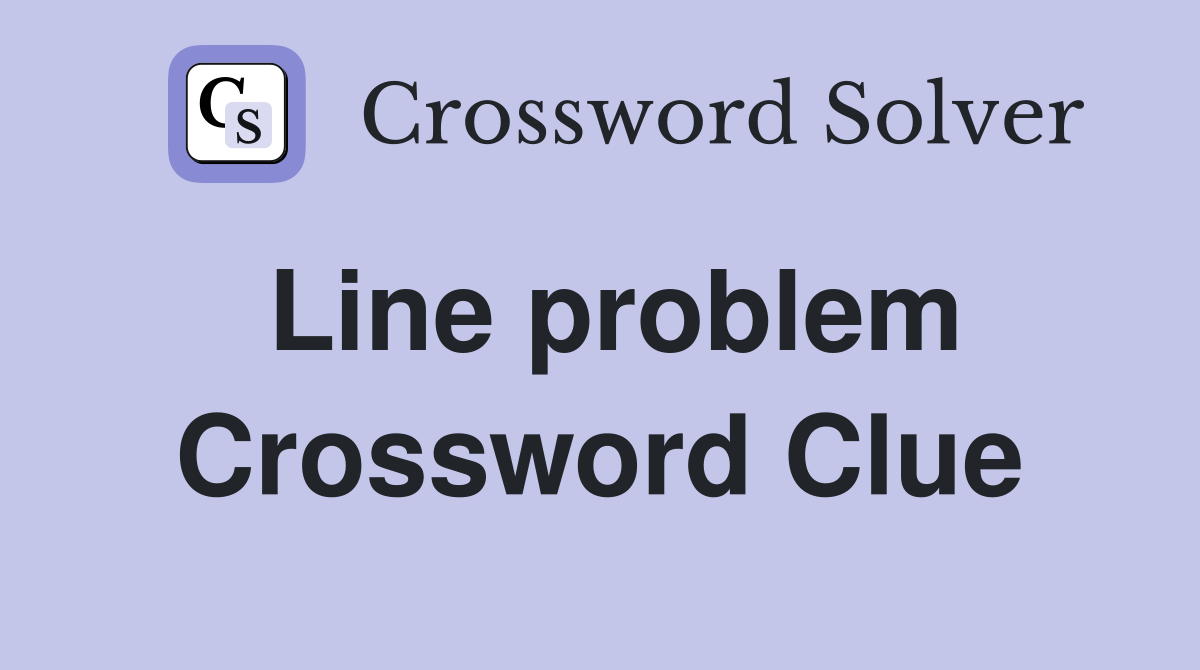 Line problem Crossword Clue