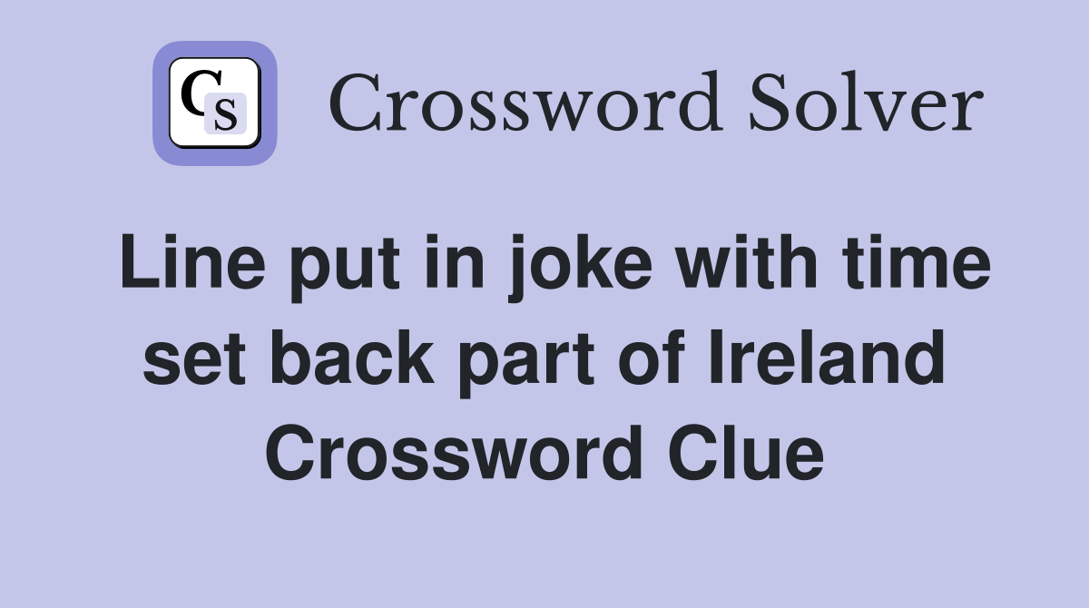Line put in joke with time set back part of Ireland Crossword Clue
