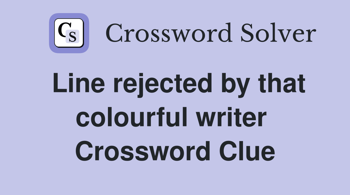 Line rejected by that colourful writer  Crossword Clue