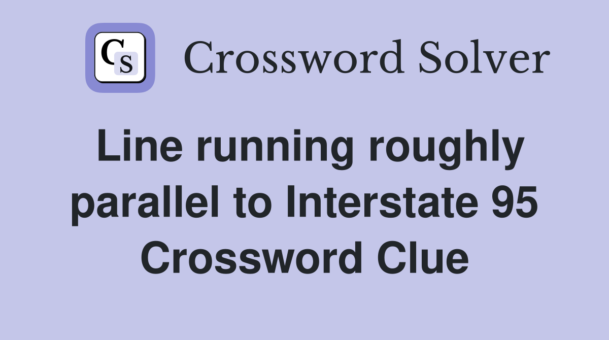 Line running roughly parallel to Interstate 95 Crossword Clue