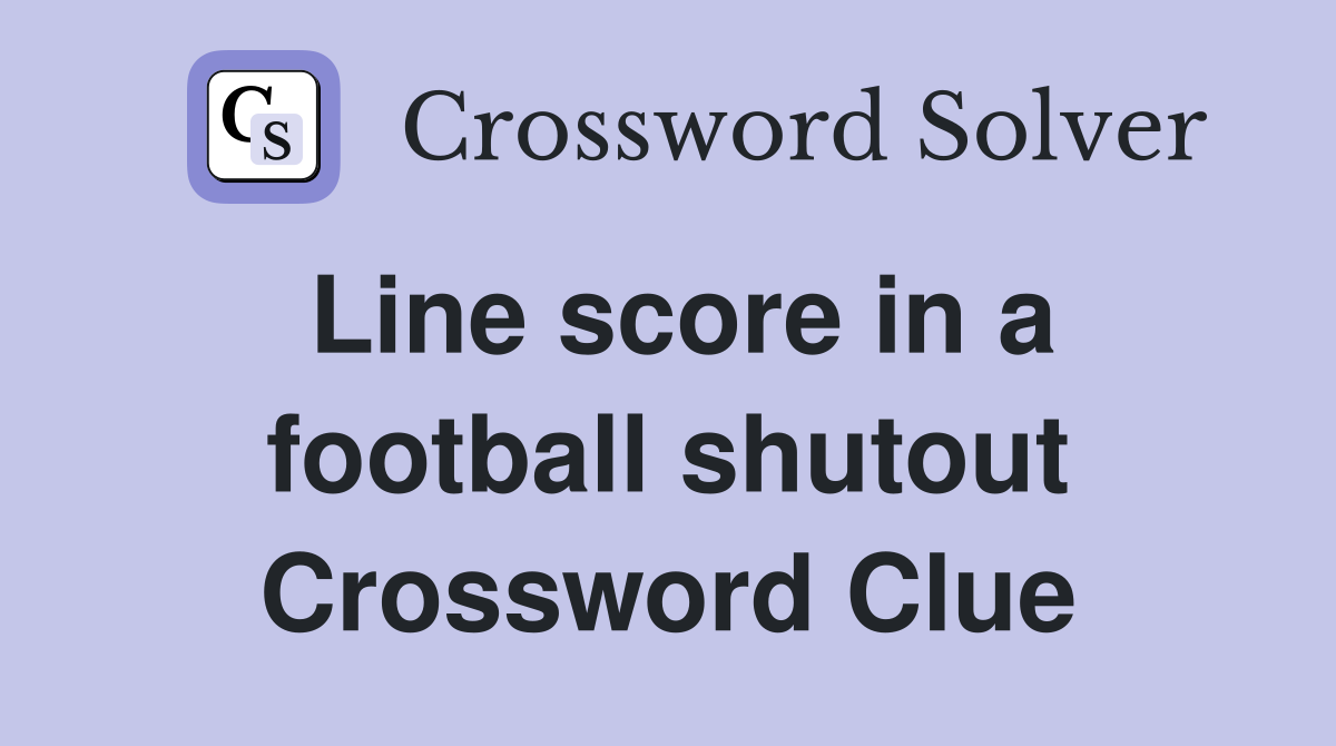 Line score in a football shutout Crossword Clue