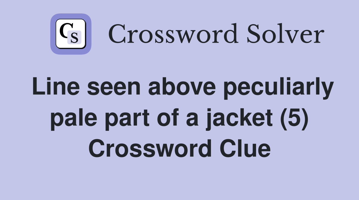 Line seen above peculiarly pale part of a jacket (5) Crossword Clue