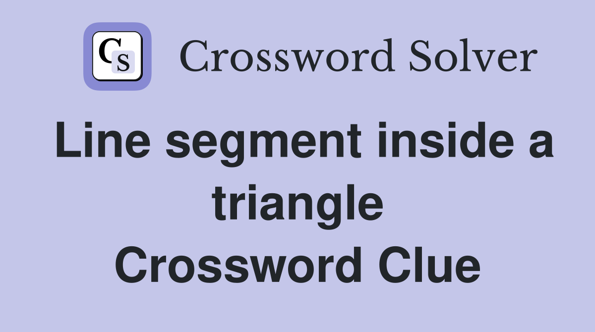 Line segment inside a triangle Crossword Clue