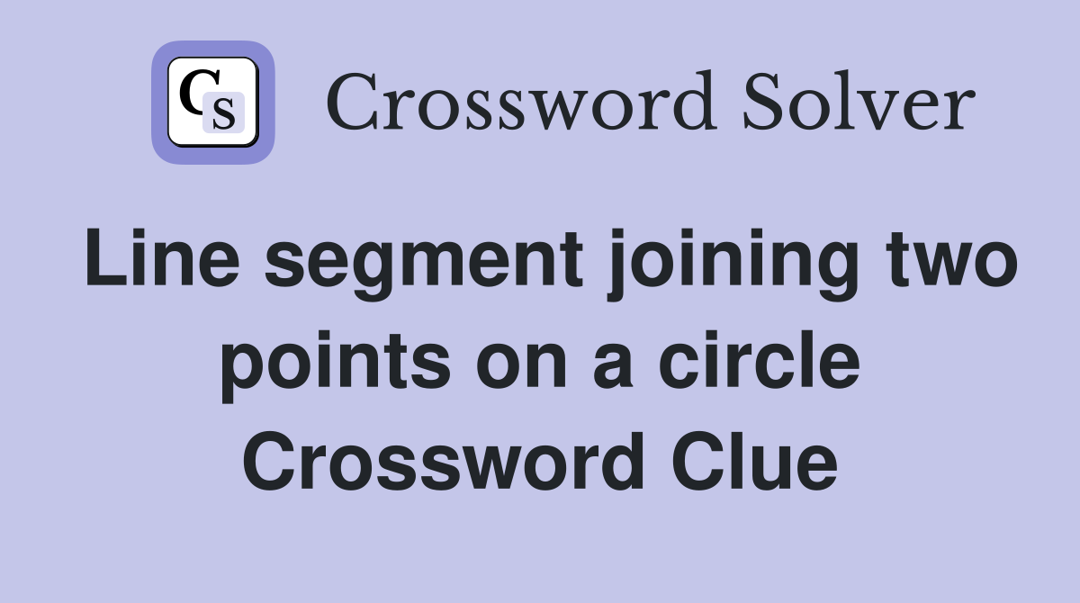 Line segment joining two points on a circle Crossword Clue