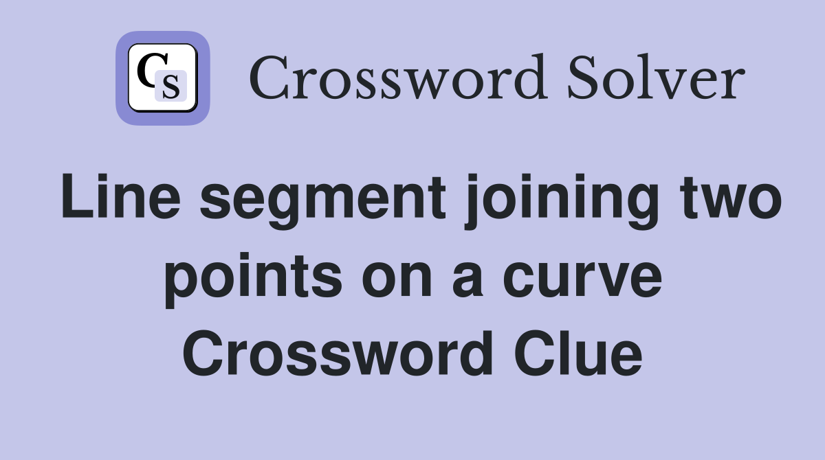 Line segment joining two points on a curve Crossword Clue