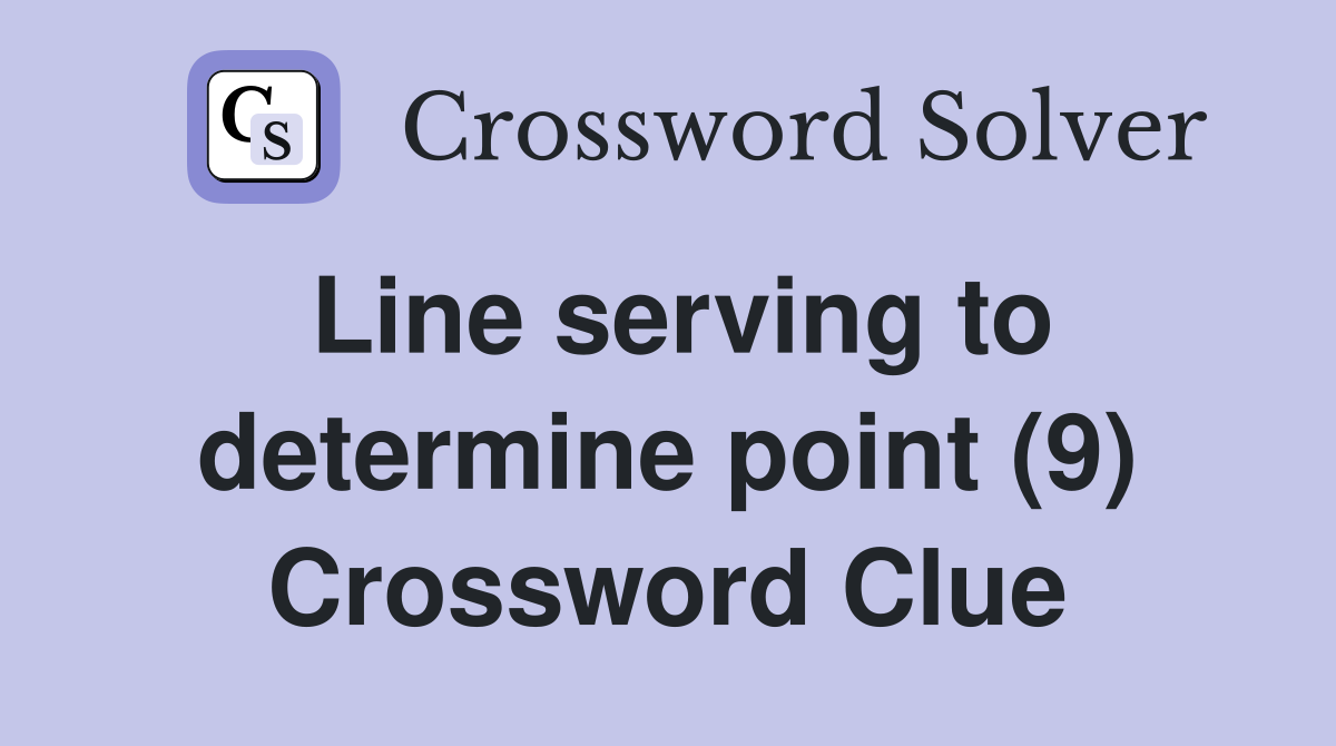 Line serving to determine point (9) Crossword Clue