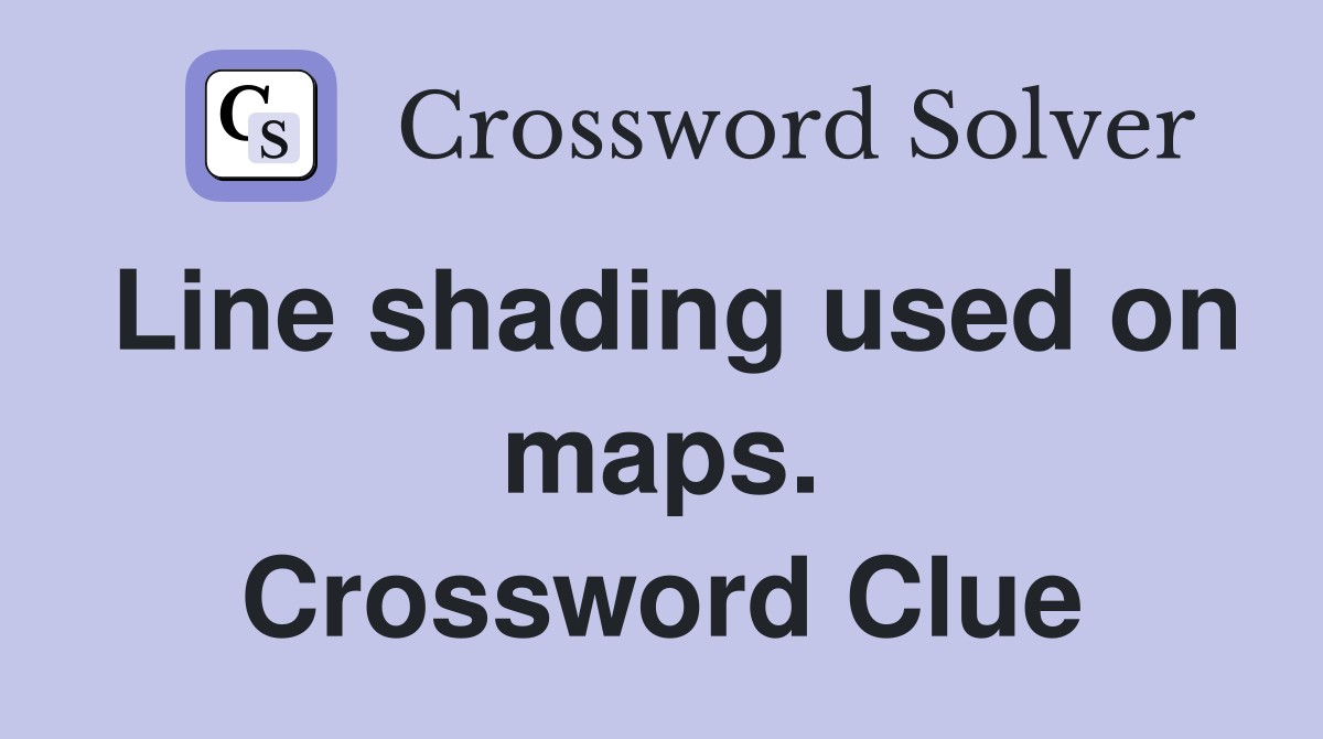 Line shading used on maps. Crossword Clue