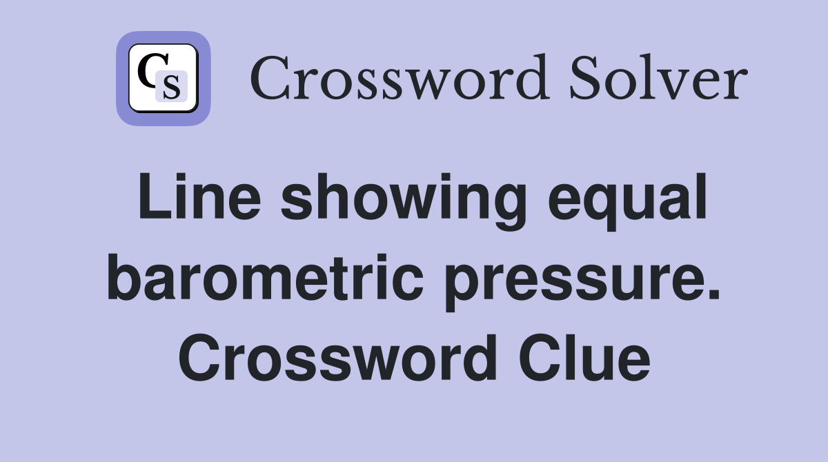Line showing equal barometric pressure. Crossword Clue