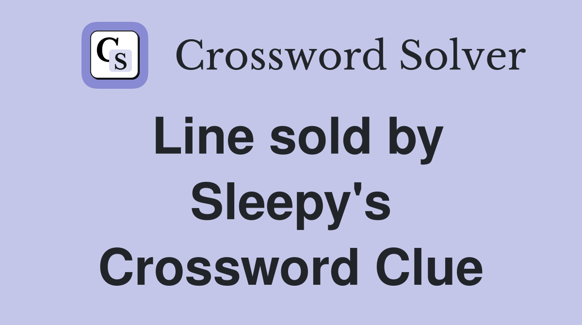 Line sold by Sleepy's Crossword Clue