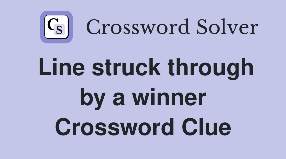 Line struck through by a winner Crossword Clue