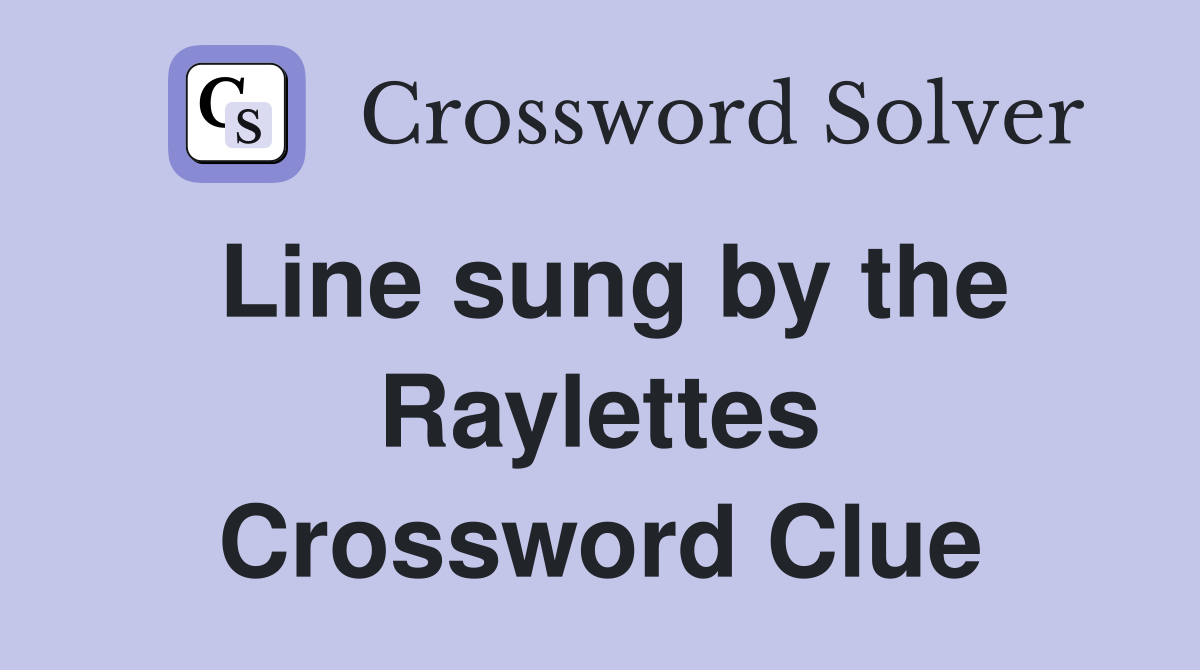Line sung by the Raylettes Crossword Clue