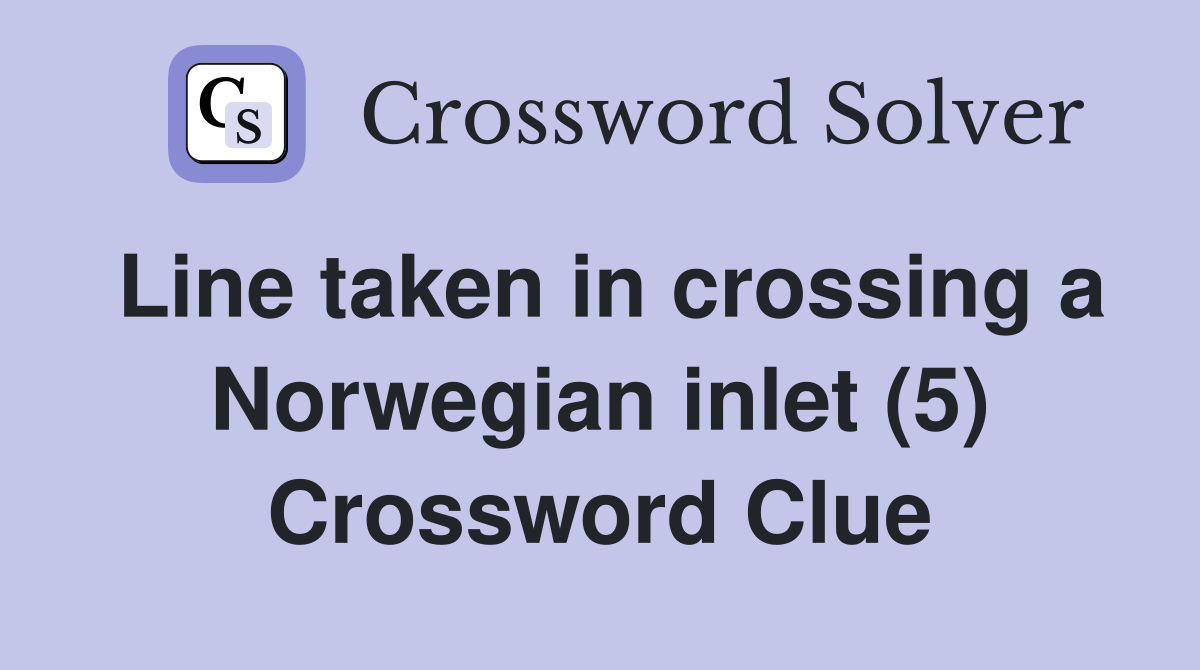 Line taken in crossing a Norwegian inlet (5) Crossword Clue