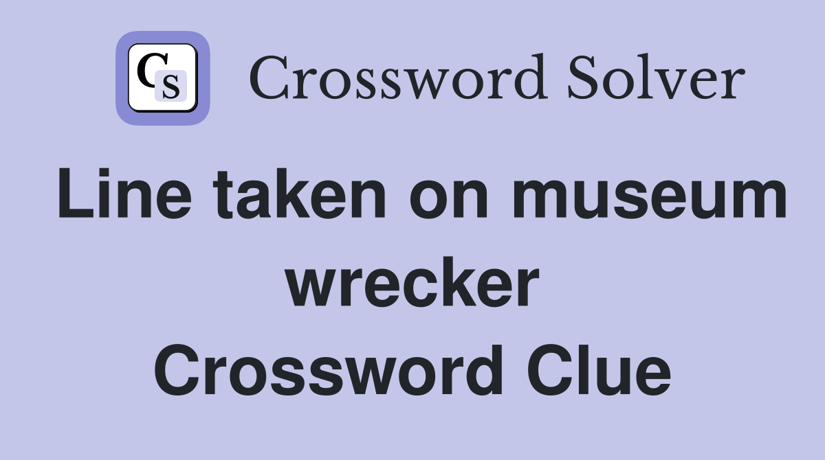 Line taken on museum wrecker Crossword Clue