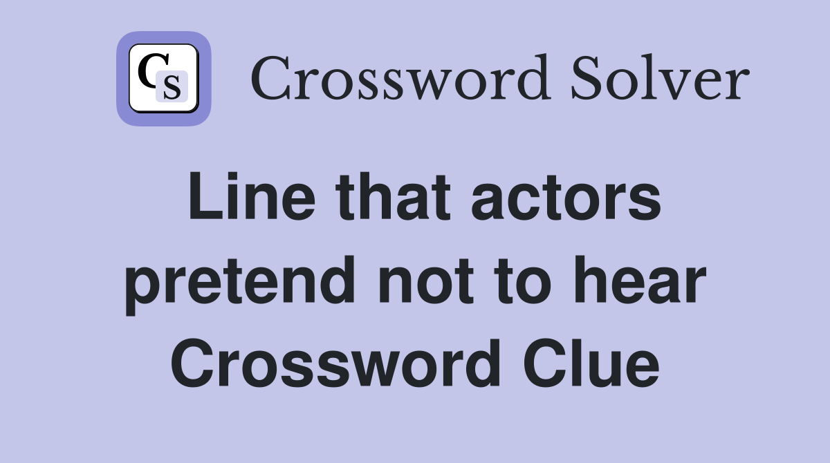 Line that actors pretend not to hear Crossword Clue