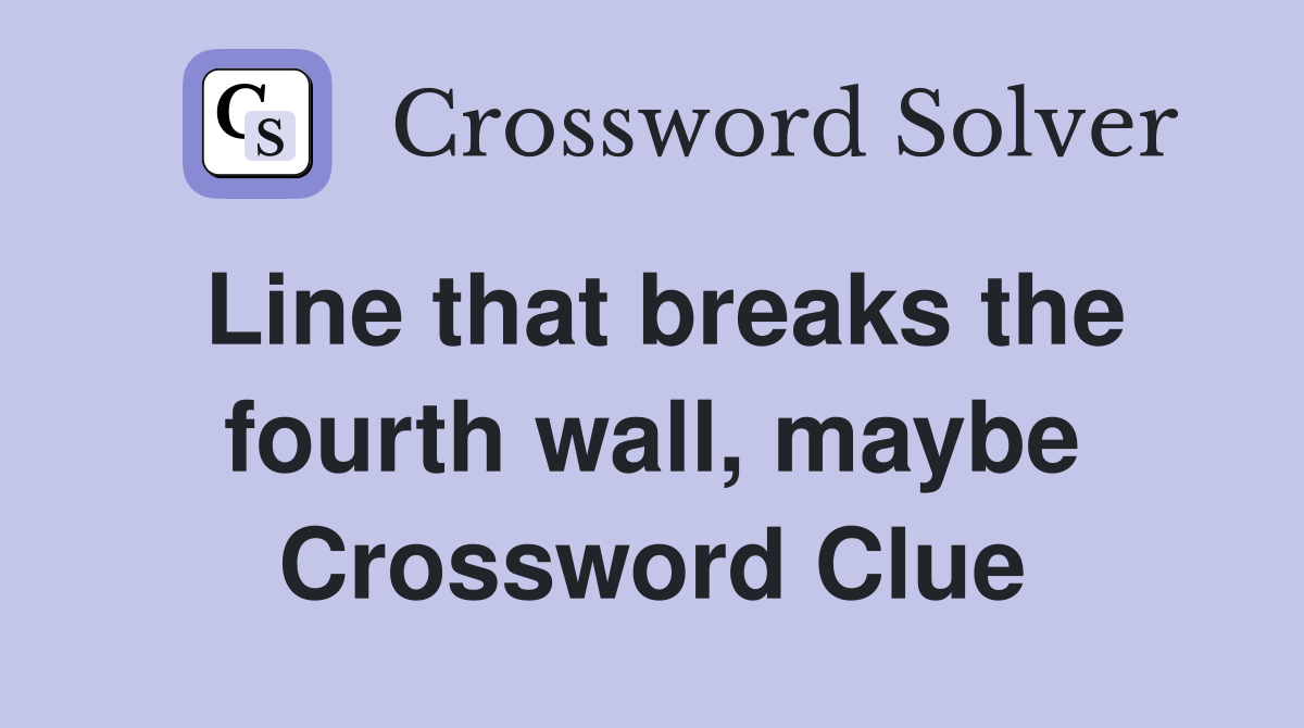 Line that breaks the fourth wall, maybe Crossword Clue
