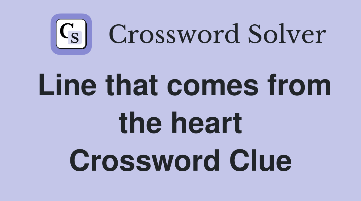 Line that comes from the heart Crossword Clue