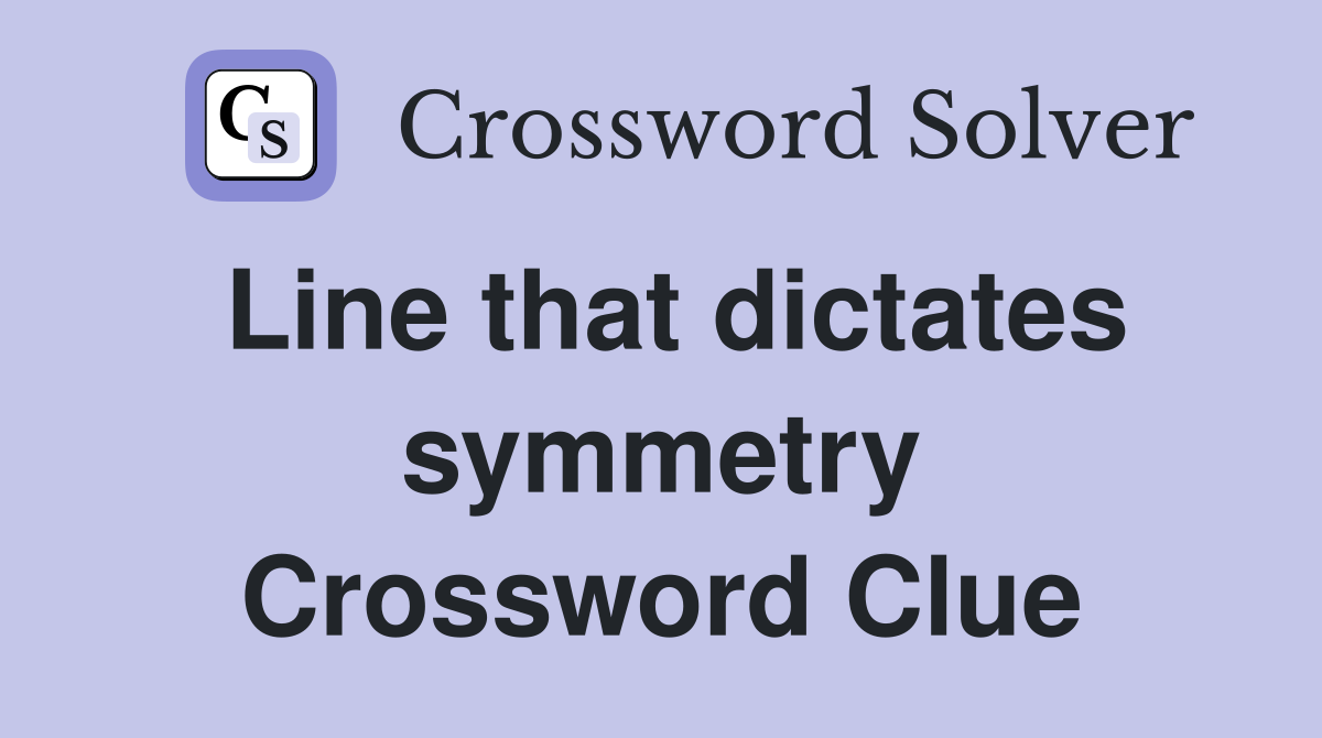 Line that dictates symmetry Crossword Clue