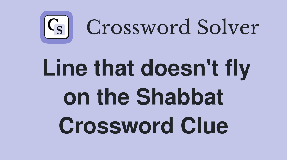 Line that doesn't fly on the Shabbat Crossword Clue