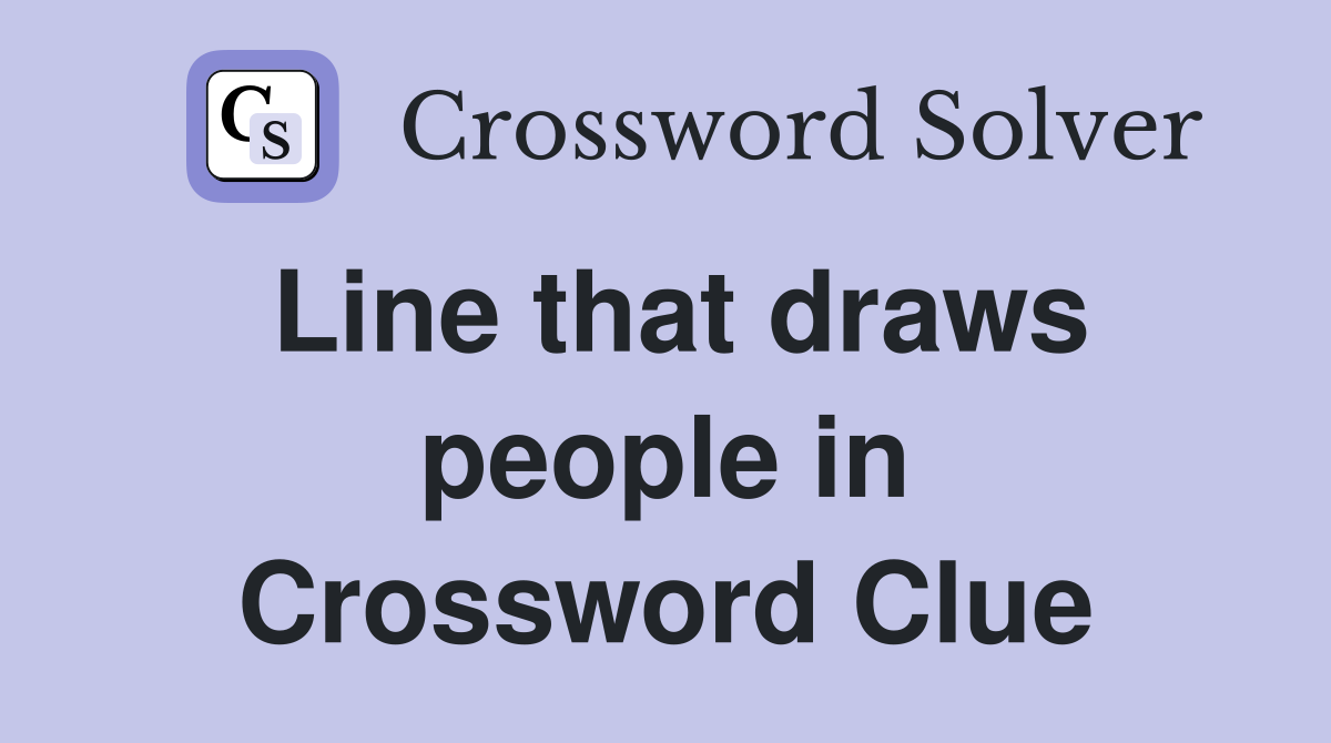 Line that draws people in Crossword Clue