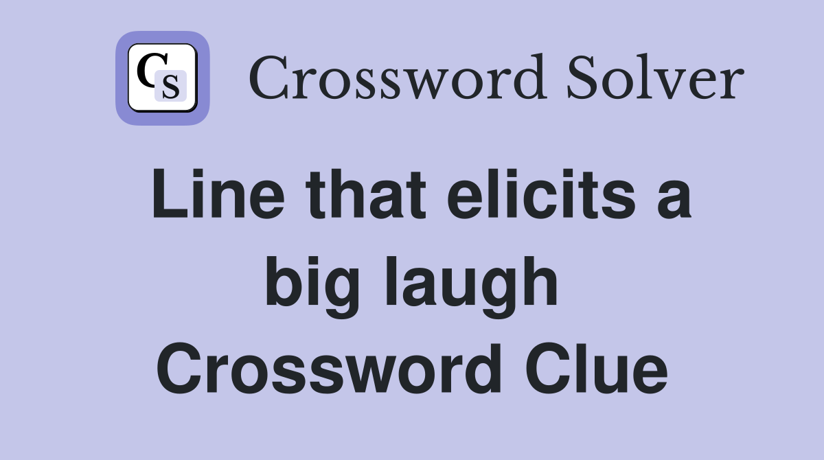 Line that elicits a big laugh Crossword Clue
