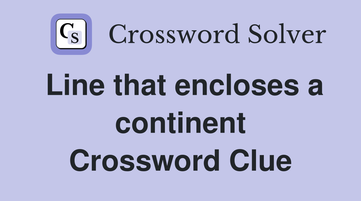 Line that encloses a continent Crossword Clue