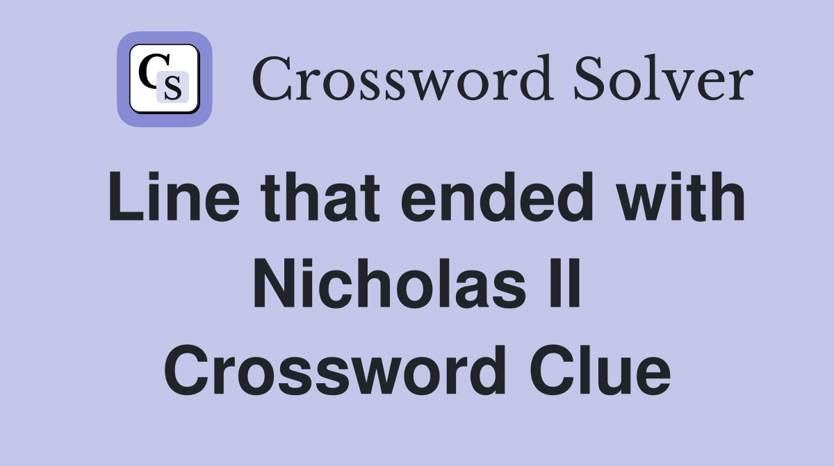 Line that ended with Nicholas II Crossword Clue