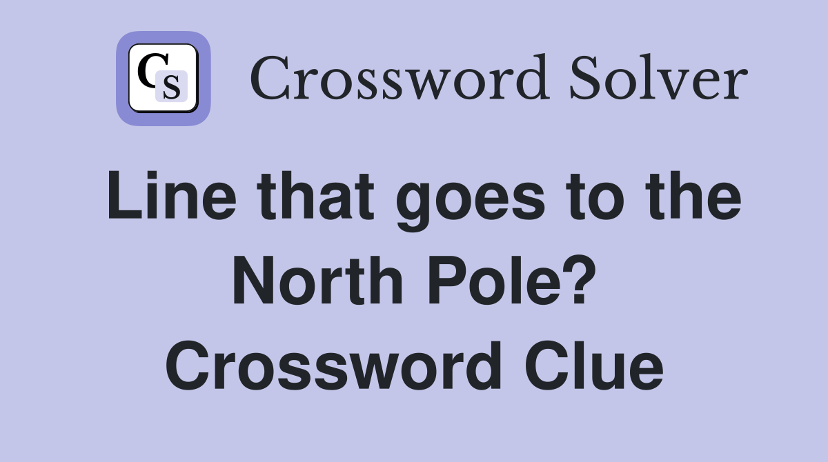 Line that goes to the North Pole? Crossword Clue