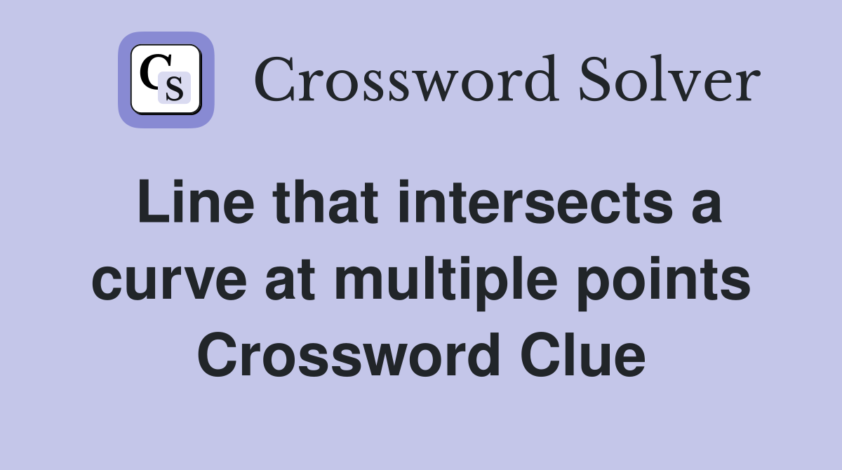 Line that intersects a curve at multiple points Crossword Clue